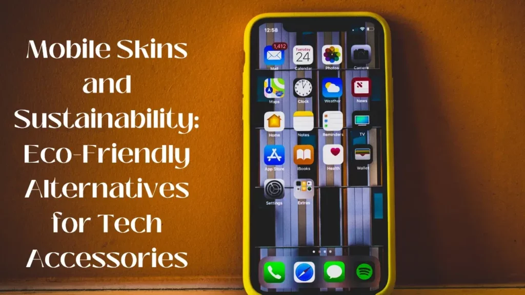 Mobile Skins and Sustainability: Eco-Friendly Alternatives for Tech Accessories